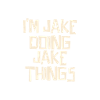 I'm Jake doing Jake things