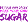 Be your own sugardaddy