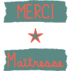 MAÎTRESSE. MERCI. MERCI MAÎTRESSE