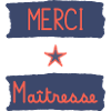 MERCI. MAÎTRESSE. MAÎTRE. MERCI MAÎTRESSE