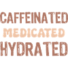 caffeinated medicated hydrated