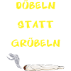 DÜBELN STATT GRÜBELN