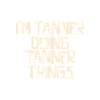 I'm Tanner doing Tanner things