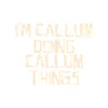 I'm Callum doing Callum things