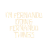 I'm Fernando doing Fernando things
