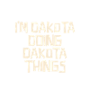 I'm Dakota doing Dakota things