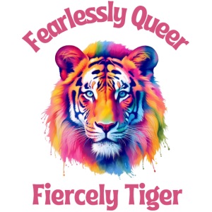 Fearlessly Queer Fiercely Tiger