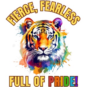 Gay Pride - Fierce, Fearless and full of Pride!