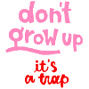 dont grow up