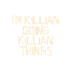 I'm Killian doing Killian things