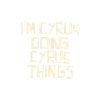 I'm Cyrus doing Cyrus things
