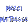 MAÎTRESSE. MERCI. MERCI MAÎTRESSE