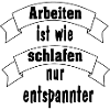 Arbeiten ist wie schlafen...