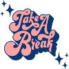 TAKE A BREAK