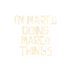 I'm Marco doing Marco things