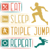 Eat Sleep Tripple Jump Repeat