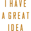 I have a great idea
