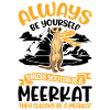Sois toujours toi-même Suricate Erdmännchen