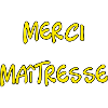 MAÎTRESSE. MERCI. MERCI MAÎTRESSE