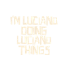 I'm Luciano doing Luciano things