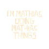 I'm Mathias doing Mathias things