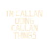 I'm Callan doing Callan things