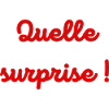 Quelle surprise