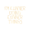 I'm Conner doing Conner things