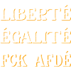 Liberté Egalité FCK AFDÉ