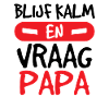 Blijf Kalm Vraag Papa