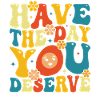 have best day you deserve