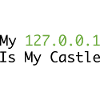 My 127.0.0.0.1 Is My Castle