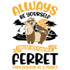 Always be yourself Ferret Frettchen
