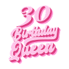 Birthday Queen 30