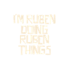I'm Ruben doing Ruben things