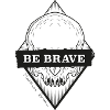 be brave - sei mutig