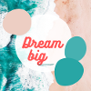 Dream big