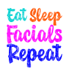 Eat Sleep Facials Repeat 3
