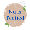 Nu is Teetied