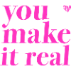 you make it real