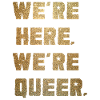 We're Here. We're Queer.