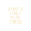 I'm Mack doing Mack things