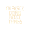 I'm Pierce doing Pierce things