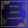 Du bist einfach zauberhaft