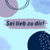Sei lieb zu dir