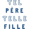 TEL PÈRE TELLE FILLE