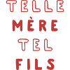 TELLE MÈRE TEL FILS