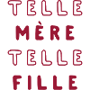 TELLE MÈRE TELLE FILLE
