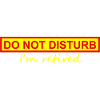 Do not disturb, I'm retired