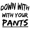 Down with your pants